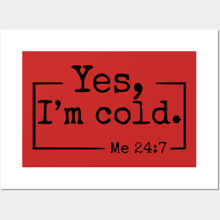 Yes I’m Cold Me 24:7 , Humorous Freezing Crewneck, Cute Winter Lover , Freaking Cold , Not Made For Winter Posters and Art